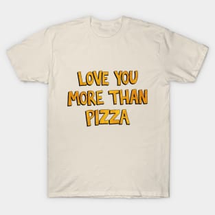 Love You More Than Pizza T-Shirt